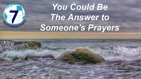 You Could Be The Answer to Someone's Prayers