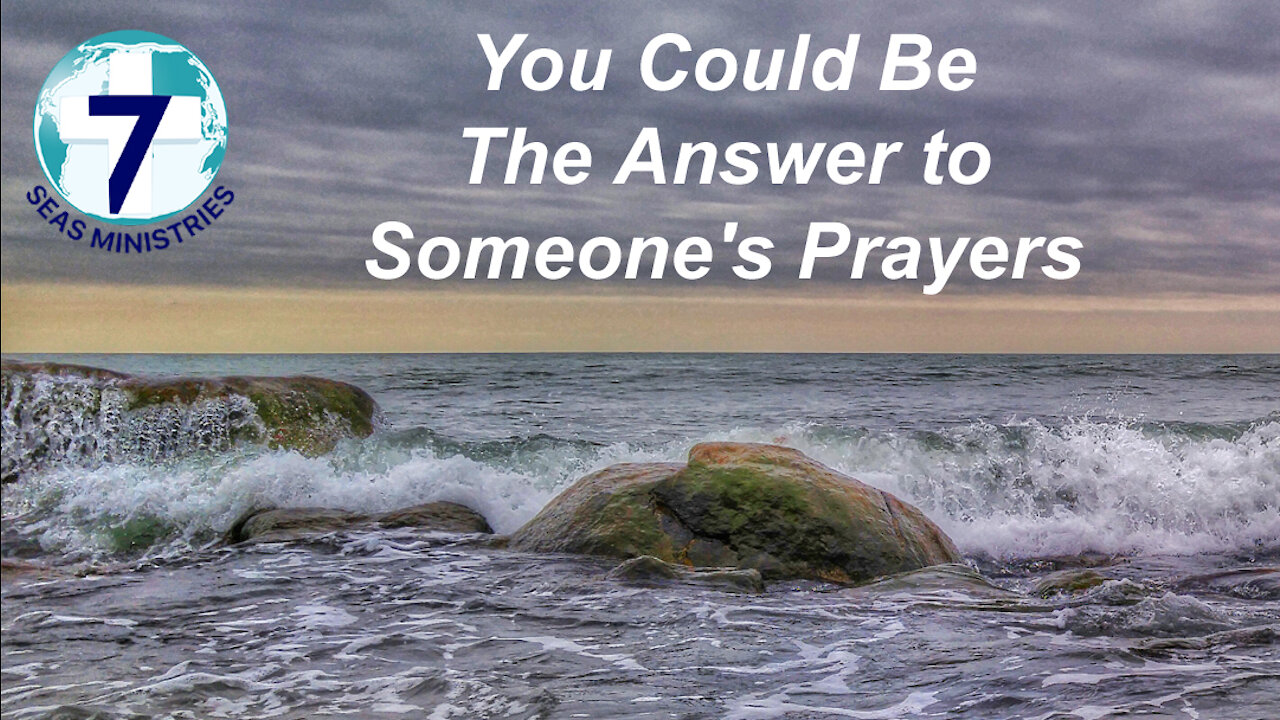 You Could Be The Answer to Someone's Prayers