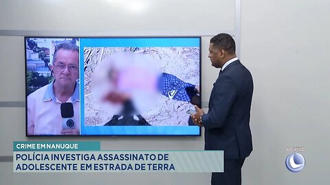 Crime em Nanuque: Polícia Investiga Assassinato de Adolescente em Estrada de Terra.