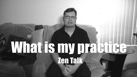 Zen Talk - What is my practice