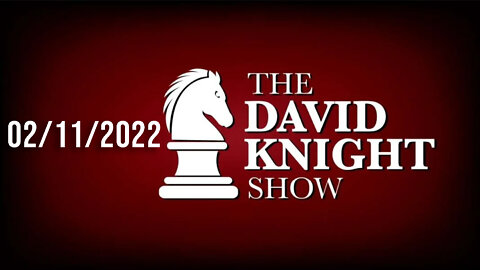 The David Knight Show 11Feb22 - Unabridged