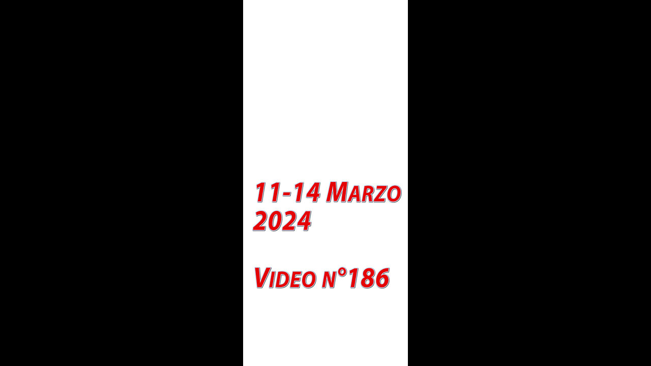 Video n°186 - 11-14 Marzo 2024