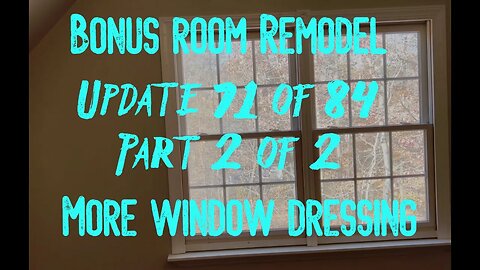 Bonus Room Remodel: Project 06 Update 71 of 84 Part 2 of 2 - Window Dressing