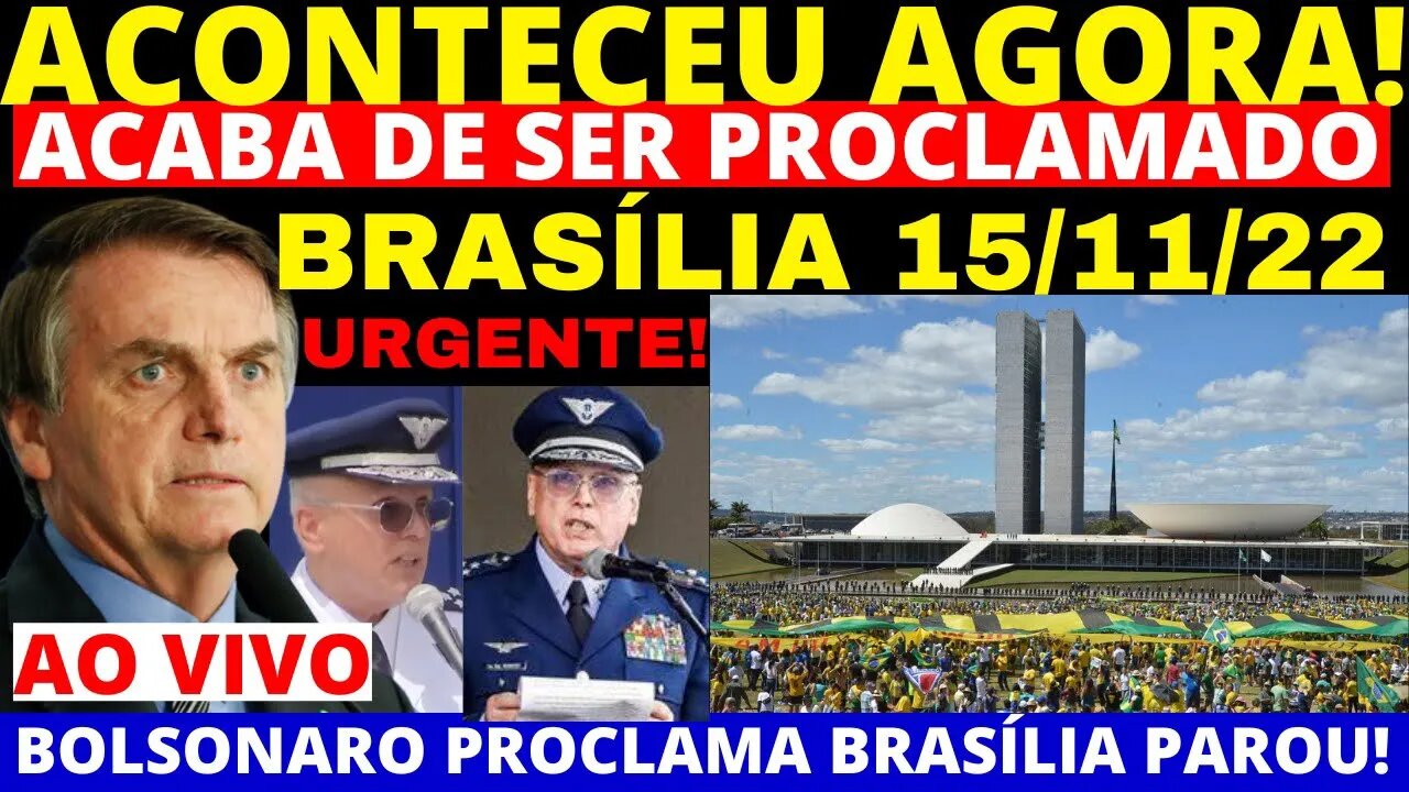 ACABOU DE ACONTECER EM BRASÍLIA HOJE 15/11/22 FOI PROCLAMADO AGORA POVO PARA BRASÍLIA VERDADE APARE