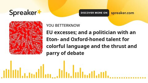 EU excesses; and a politician with an Eton- and Oxford-honed talent for colorful language and the th