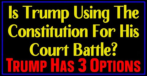 Is Trump Using The Constitution For His Court Battle?