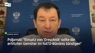 Poljanski: "Einsatz von 'Oresсhnik' sollte die erhitzten Gemüter im NATO-Bündnis bändigen"