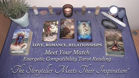 LOVE, ROMANCE, RELATIONSHIP Tarot Reading - "The Storyteller Meets Their Inspiration"