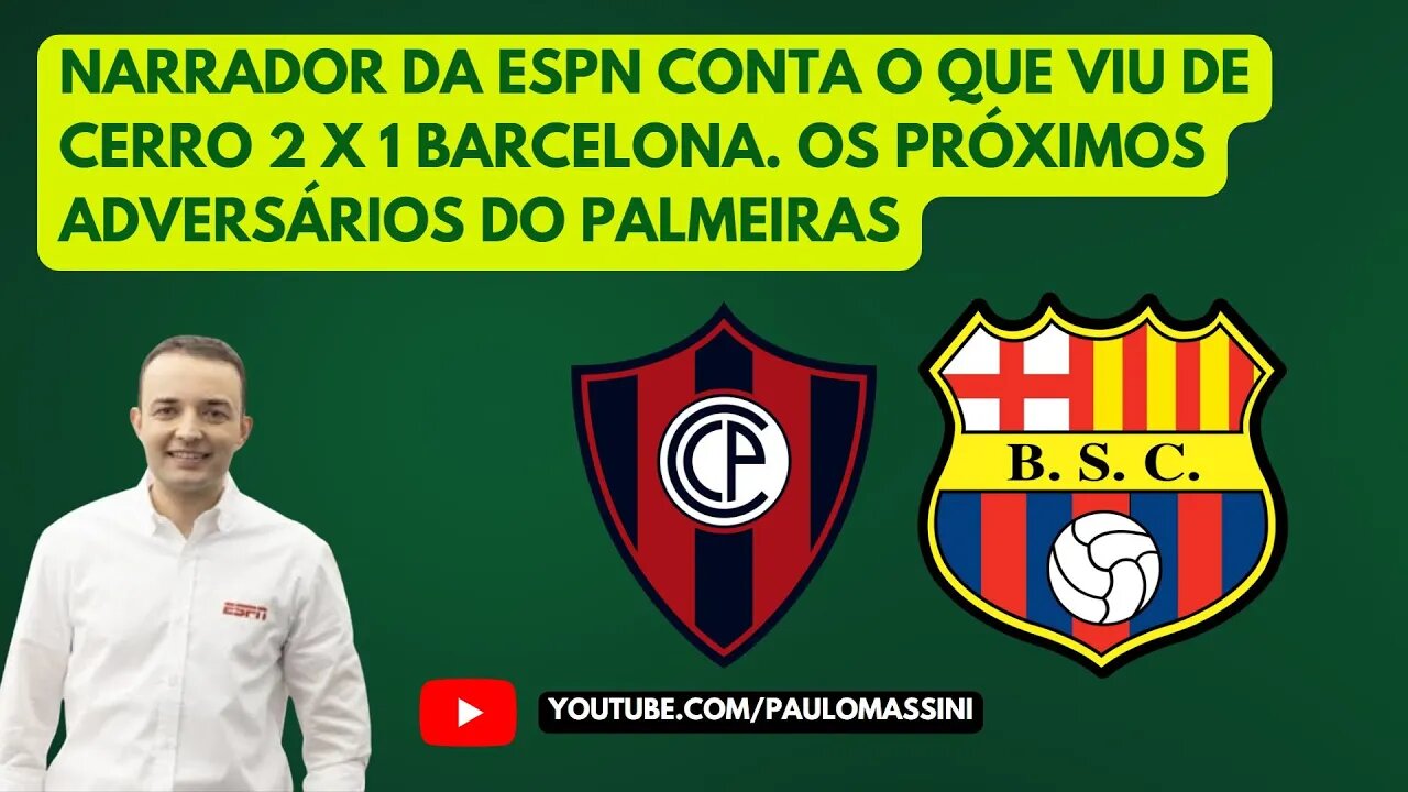 NARRADOR DA ESPN CONTA O QUE VIU DE CERRO 2 X 1 BARCELONA. OS PRÓXIMOS ADVERSÁRIOS DO PALMEIRAS.