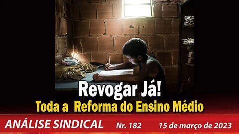 Revogar Já! Toda a Reforma do Ensino Médio - Análise Sindical Nº 182 - 15/03/2023