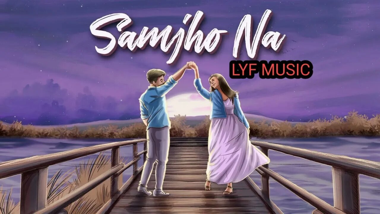 SAMJHO NA ( NASAMAJH ) / NEW SONG /LYF MUSIC