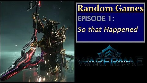 Warframe Episode 1: So that Happened