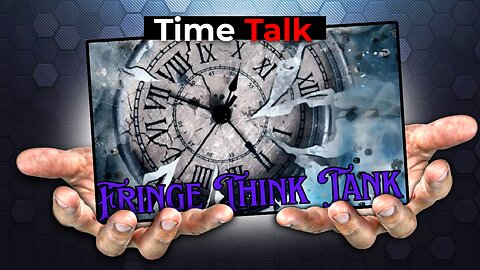 Time Talk! Fringe Think Tank