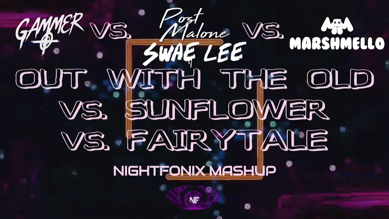 Out With The Old vs. Sunflower vs. FaiRYTaLE (Nightfonix Mashup)