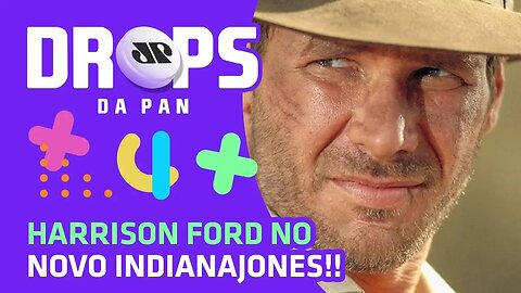 Harrison Ford no IndianaJones 5 | DROPS da Pan - 06/02/20