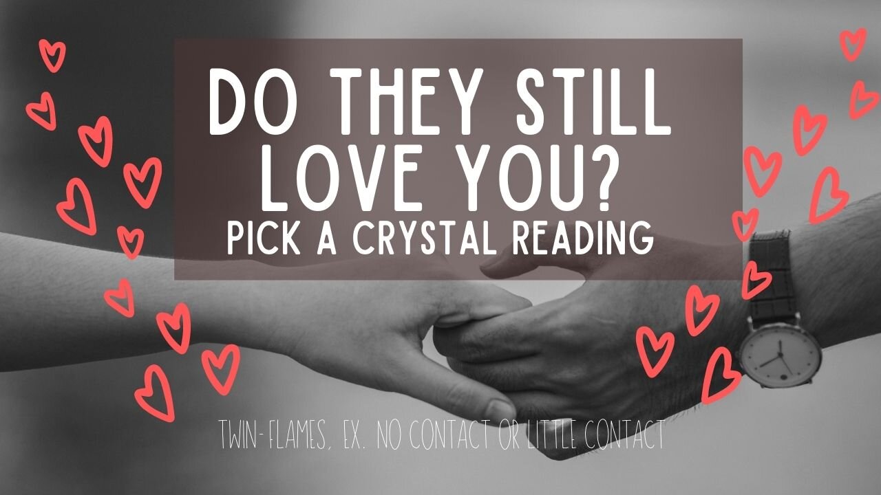 Do they still love you? Pick a card card reading