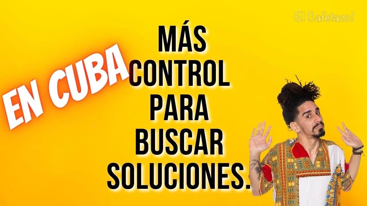 En Cuba más control para buscar soluciones.