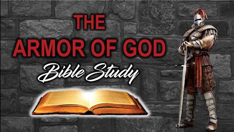 2-17-2021 The Armor of God - Bible Study