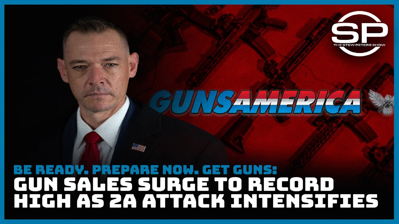 BE READY. PREPARE NOW. GET GUNS: SALES SURGE TO RECORD HIGH AS 2A ATTACKS INTENSIFY