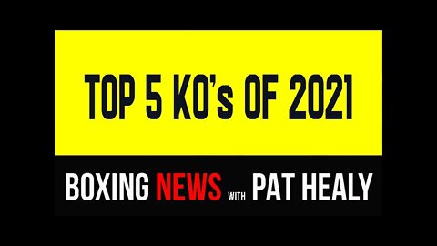 BOXING NEWS - TOP 5 KNOCKOUTS 2021