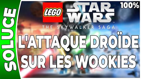 LEGO Star Wars : La Saga Skywalker - L'ATTAQUE DROÏDE SUR LES WOOKIES - 100% - Minikits et défis