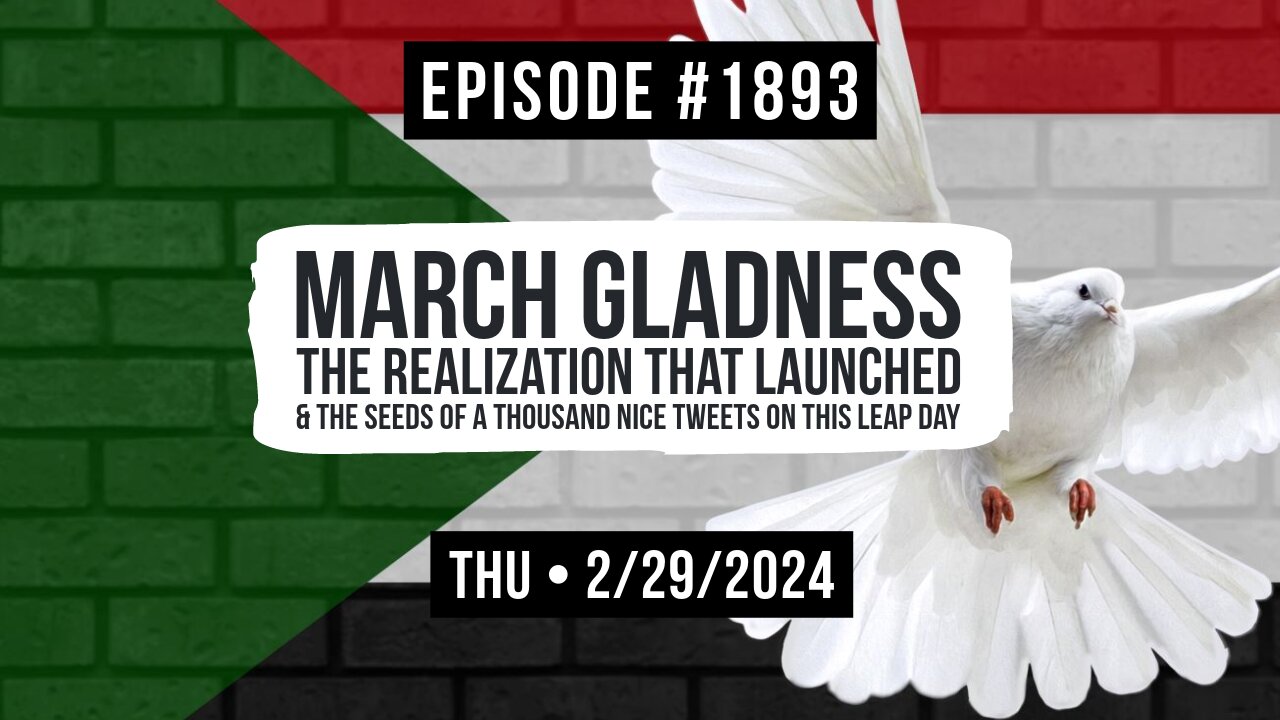 Owen Benjamin | #1893 March Gladness - The Realization That Launched A Thousand Nice Tweets On This Leap Day