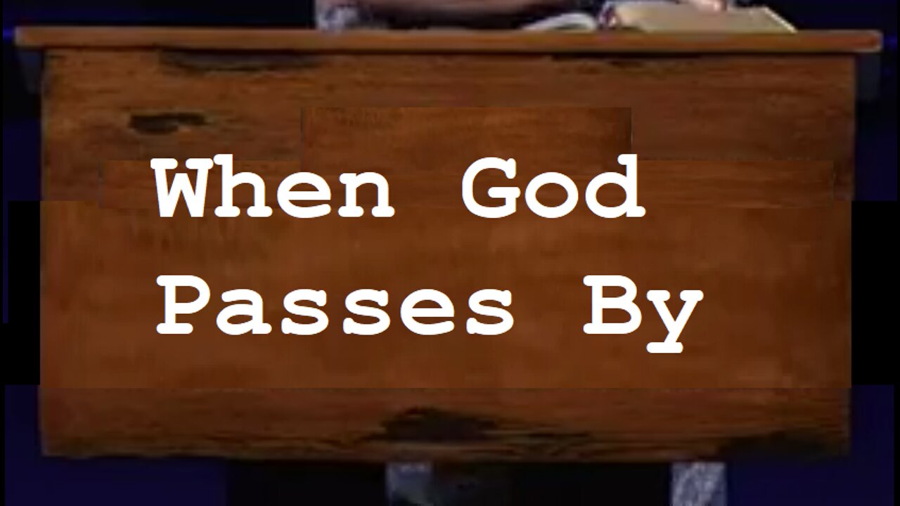 When God Passes By! 08/07/2022