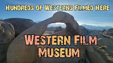 Traveling Across America - Episode 21 Lone Pine CA Alabama Hills Museum of Western Film History