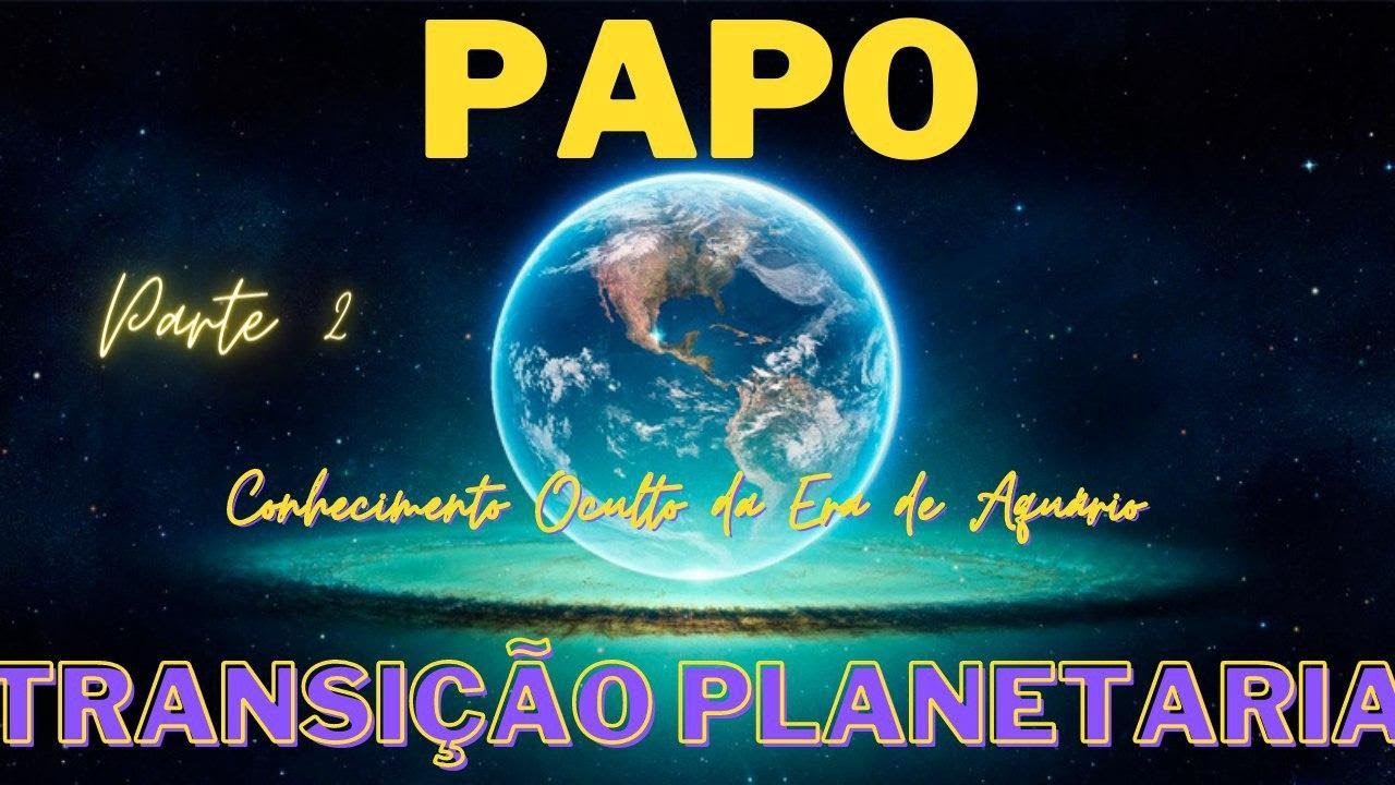 PAPO TRANSIÇÃO PLANETÁRIA PARTE 2 (LUIZ & CAMILA)