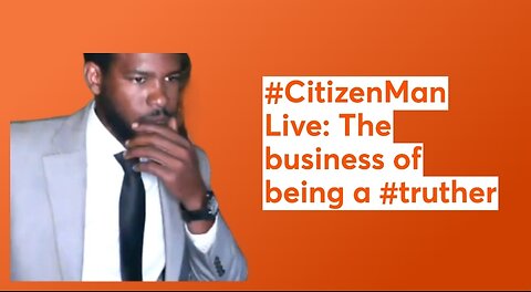 #CitizenMan Live: The business of being a #truther