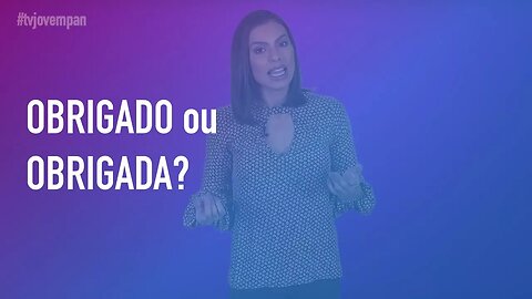 OBRIGADO ou OBRIGADA? Entenda a forma CORRETA