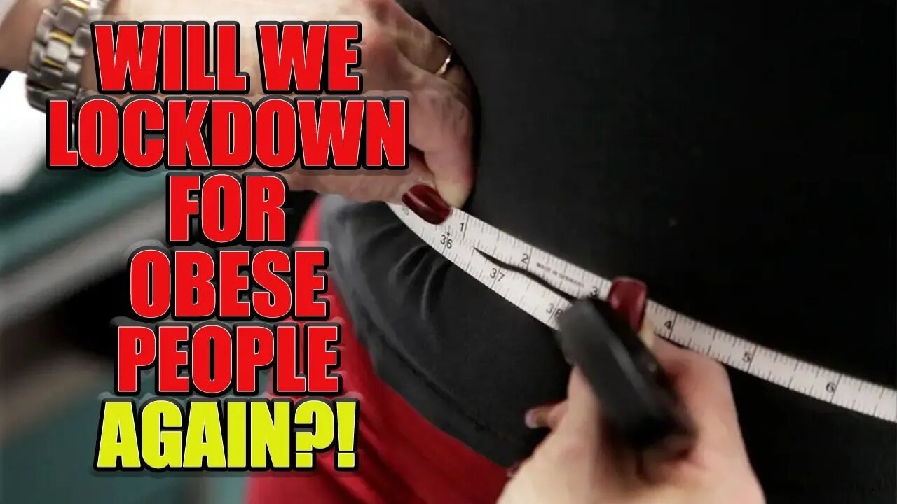 Will We Lockdown For Obese People AGAIN?!