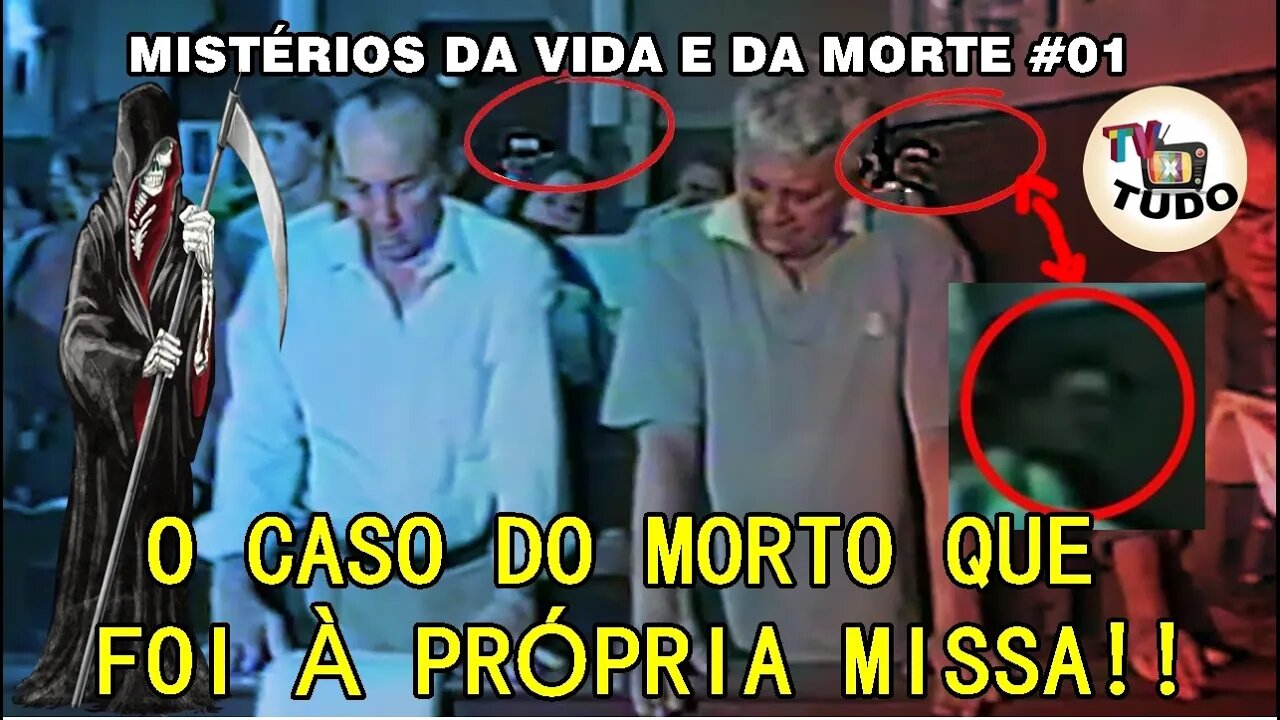 MISTÉRIOS DA VIDA E DA MORTE #01 O CASO DO MORTO QUE FOI NA PRÓPRIA MISSA!