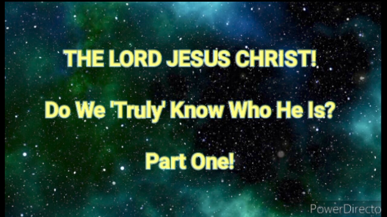 Do We Truly Know Jesus Christ? Part One