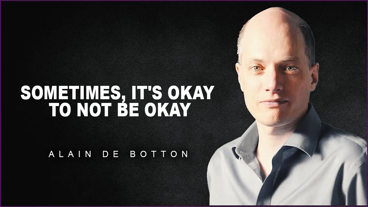 Its Okay To Not Feel Okay | Alain De Botton On Vulnerability