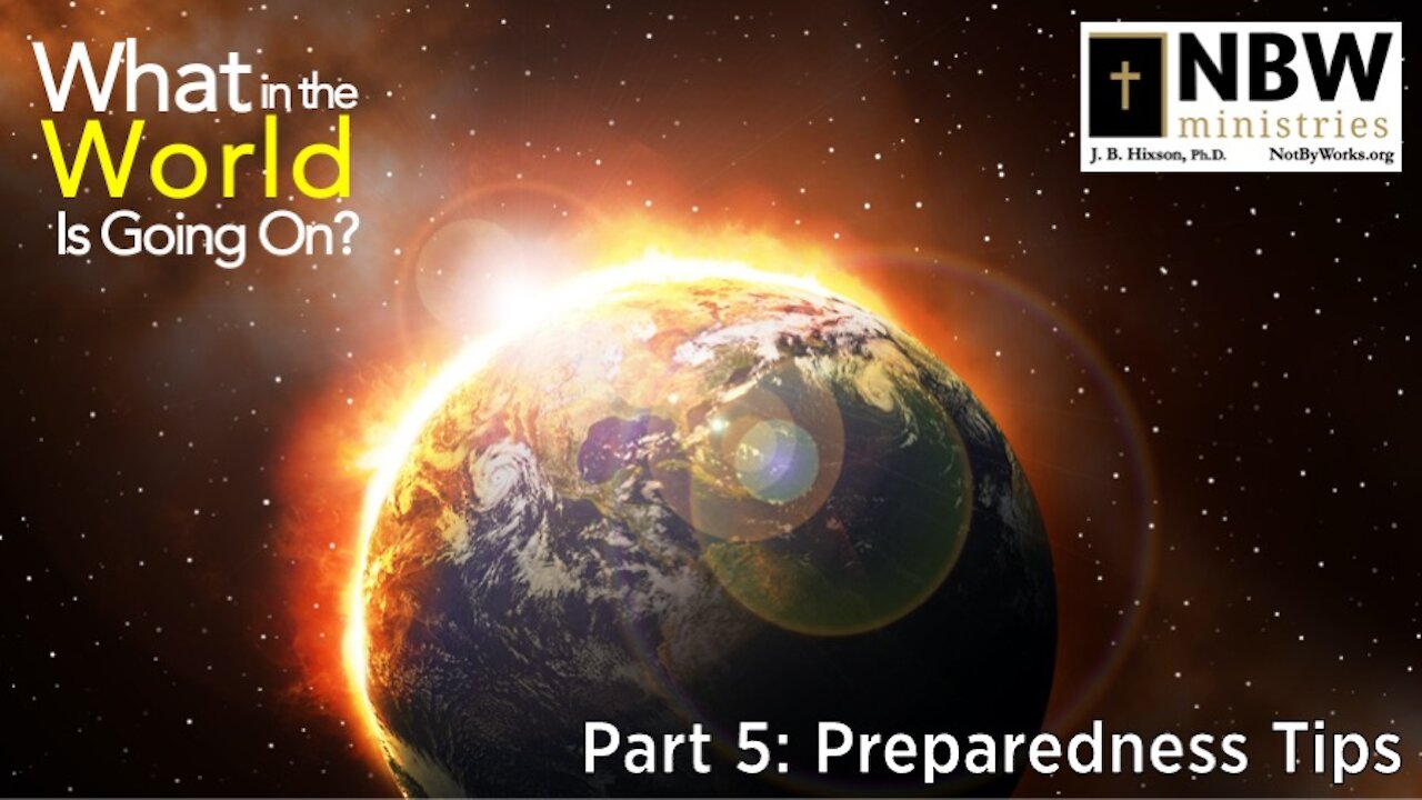 What In the World Is Going On? (Part 5: Preparedness Tips)