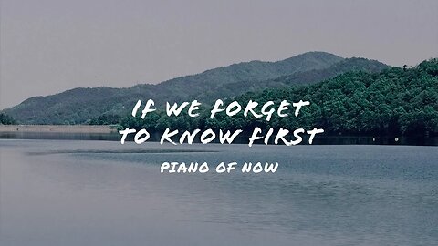 If we forget to know first | piano of now | A-Loven