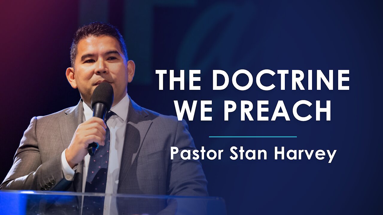 The Doctrine We Preach - Pastor Stan Harvey