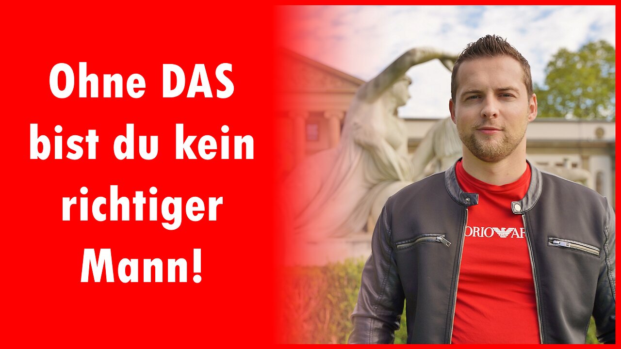 Wenn du das nicht verstanden hast, wirst du kein richtiger Mann!