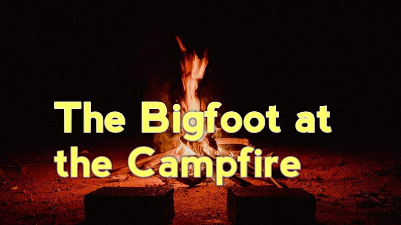 A BIGFOOT IN THE CAMPFIRE