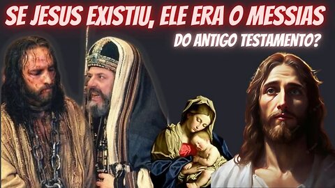 Se Jesus existiu , ele era o Messias do Antigo Testamento?