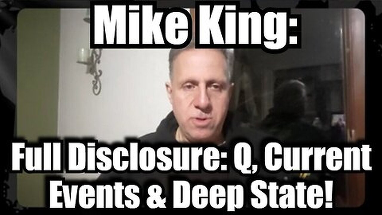 Mike King Full Disclosure： Q, Current Events & Deep State!