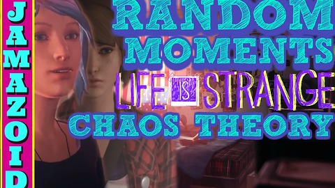 Random Moments In Chaos Theory | Life is Strange