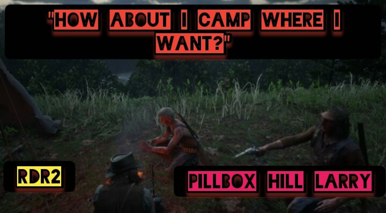 "How about I camp where I want to?" — RDR2