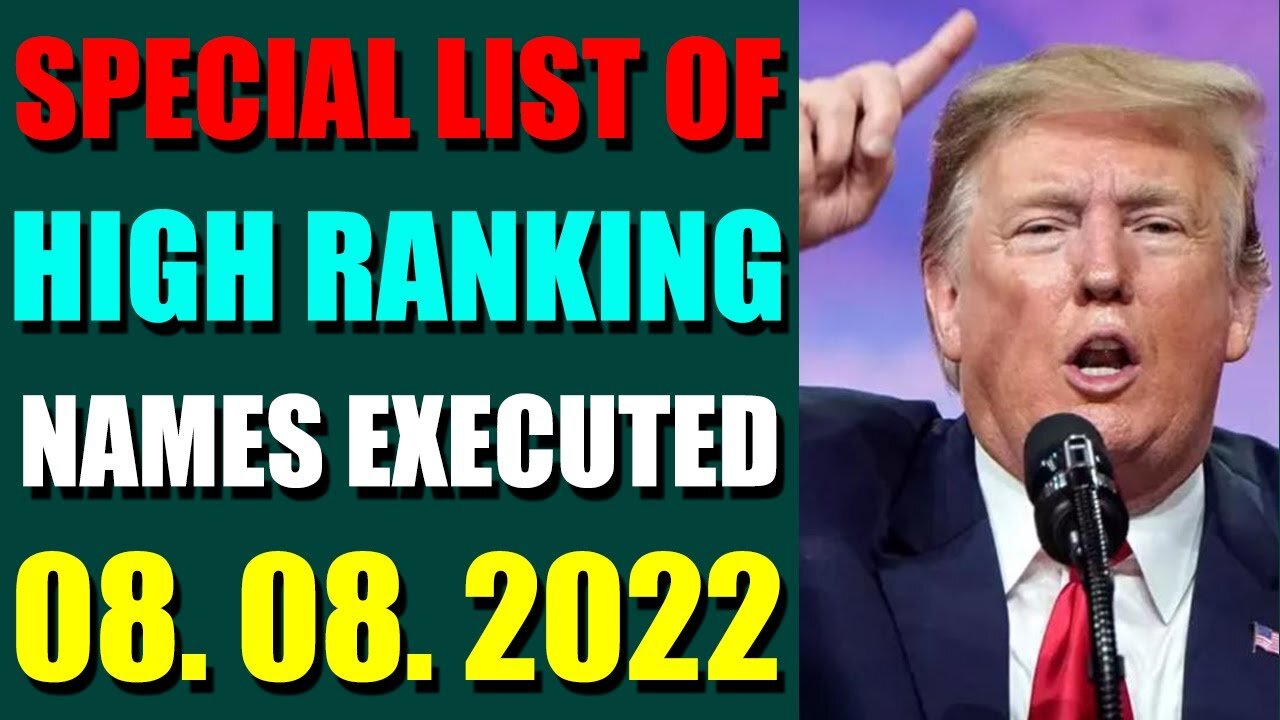 SPECIAL LIST OF HIGH RANKING NAMES EXECUTED UPDATE ON (AUGUST 08, 2022) - TRUMP NEWS