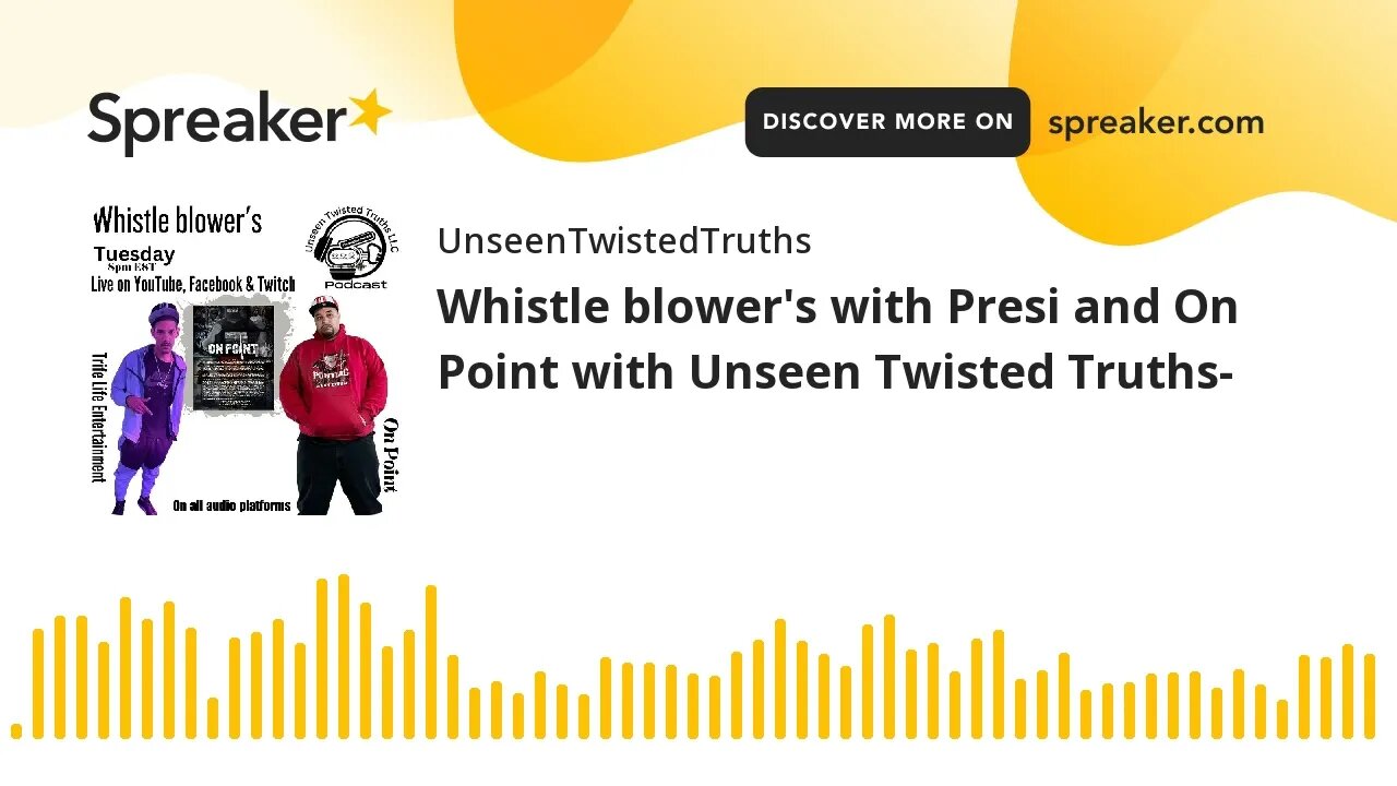 Whistle blower's with Presi and On Point with Unseen Twisted Truths-