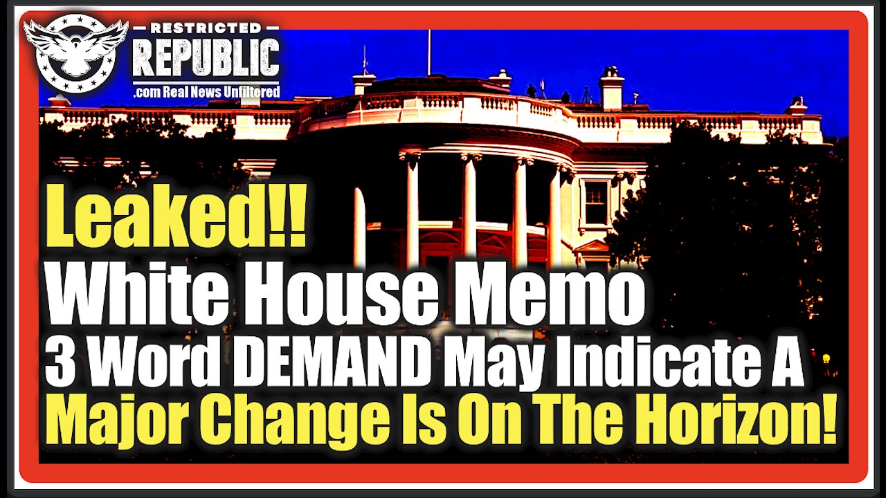 Leaked!! White House Memo Contains 3 Word DEMAND That May Indicate A Major Change Is On The Horizon!