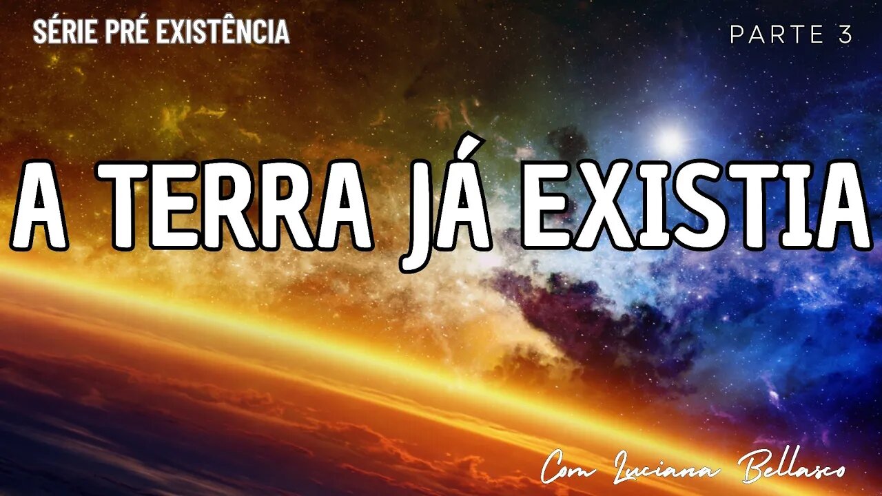 Parte 3 | A Terra Já Existia | A Pré Existência