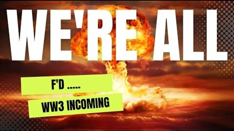 We're ALL F'd. WW3 incoming!