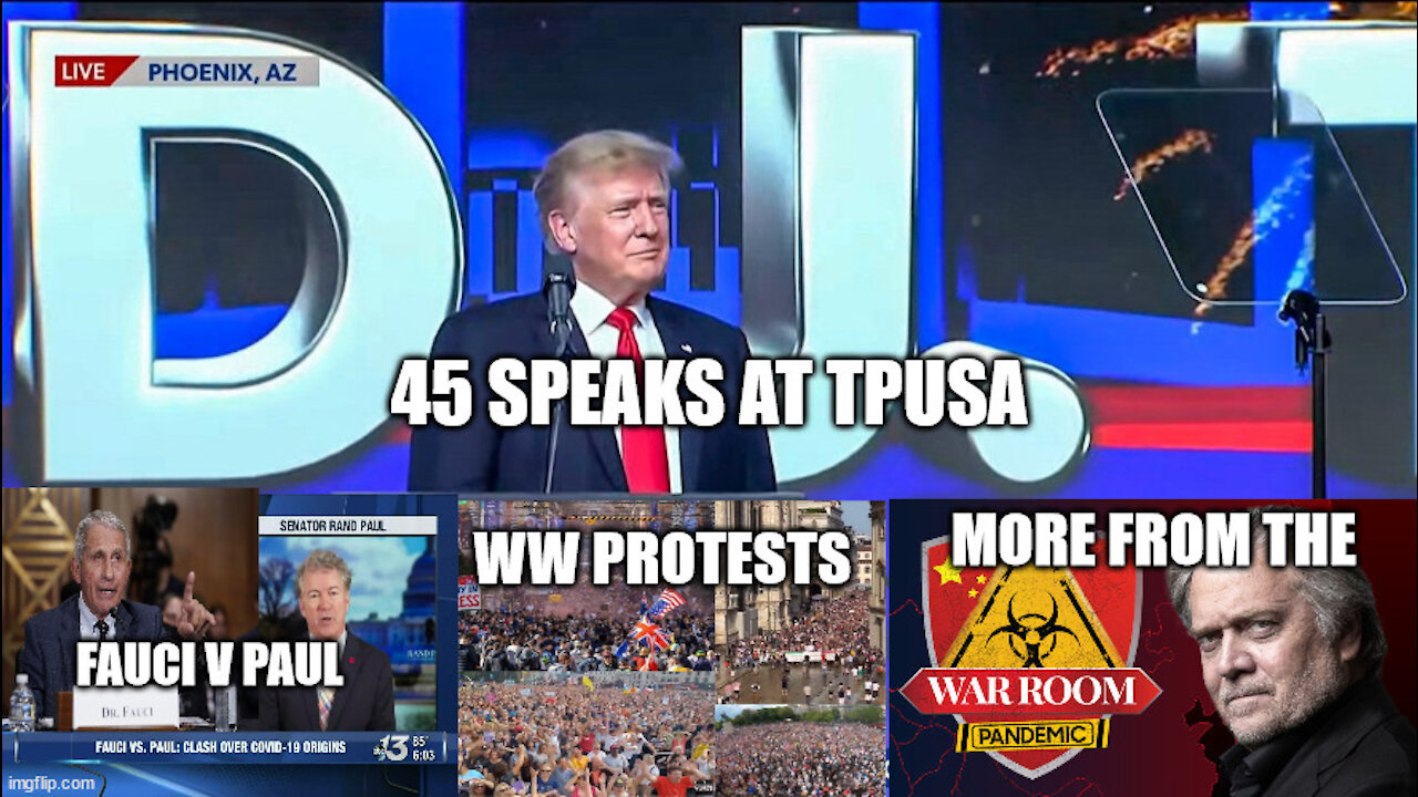 45 Speech @ TPUSA, WW Protests, Fauci V. Paul